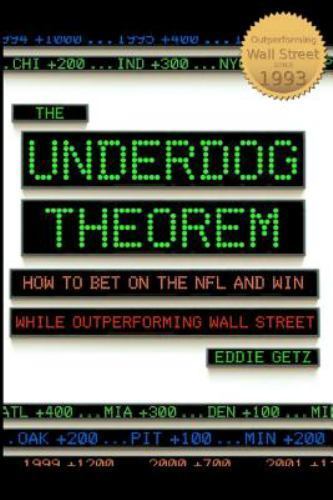Underdog Theorem : How to Bet on the NFL and Win While Outperforming Wall Str...