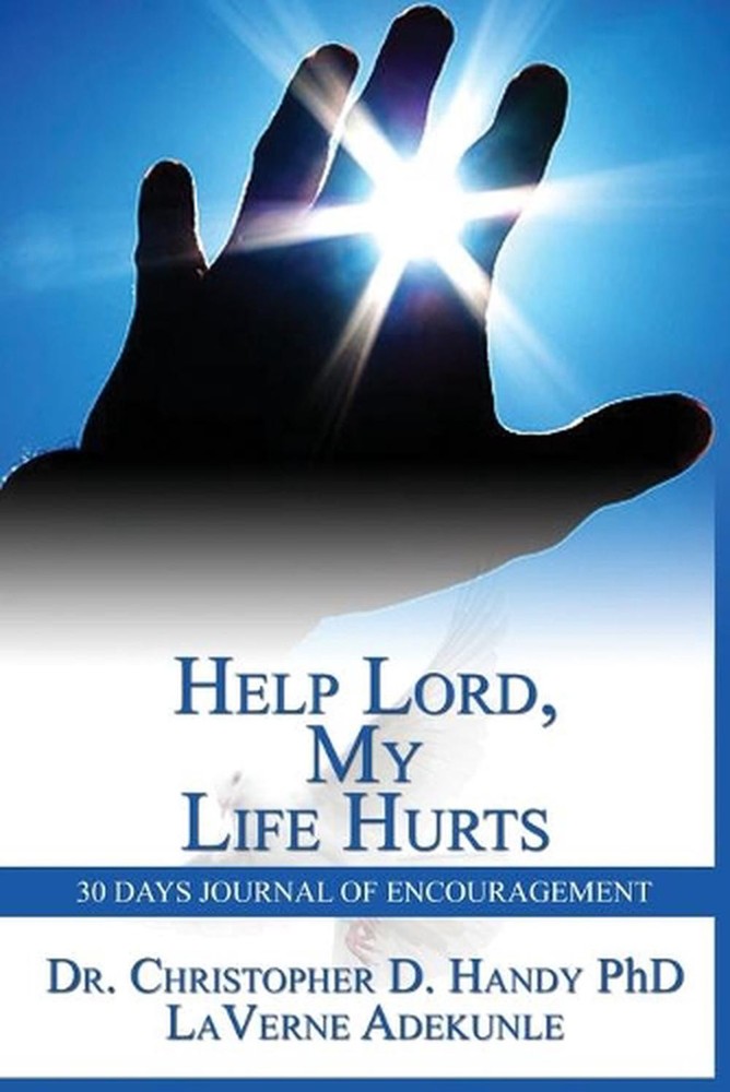 Help Lord, My Life Hurts 30Days Journal of Encouragement by Christopher D. Handy