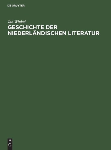Jan Winkel Geschichte Der Niederländischen Literatur (Hardback)