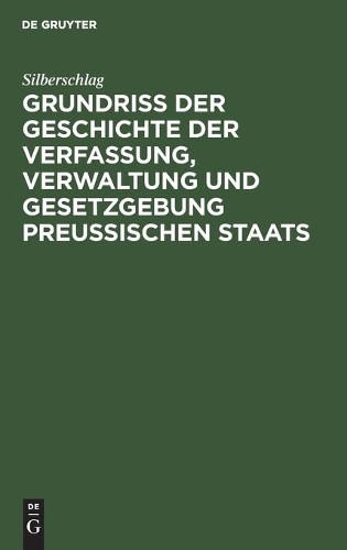 Silberschlag Grundriß Der Geschichte Der Verfassung, Verwaltung Und G (Hardback)