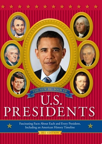 The New Big Book of U.S. Presidents: Fascinating Facts about Each and Every Pres