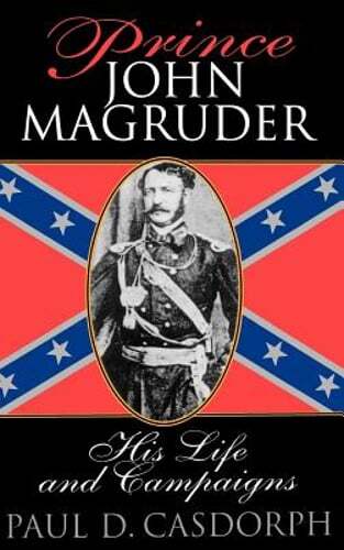Prince John Magruder: His Life and Campaigns by Paul D Casdorph: New