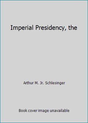 Imperial Presidency, the by Arthur M. Jr. Schlesingerby Arthur M. Jr. Schlesinger | HC | Good