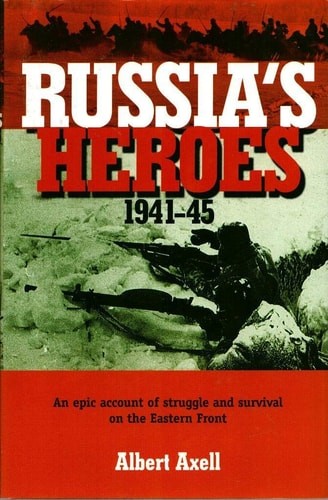 Russia's Heroes, 1941-45: An Epic Account of Struggle and Survival on the Easter