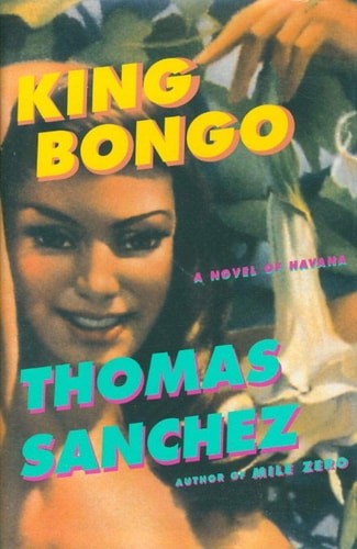 King Bongo: A Novel of Havana by Sanchez, Thomas, Very Good Book