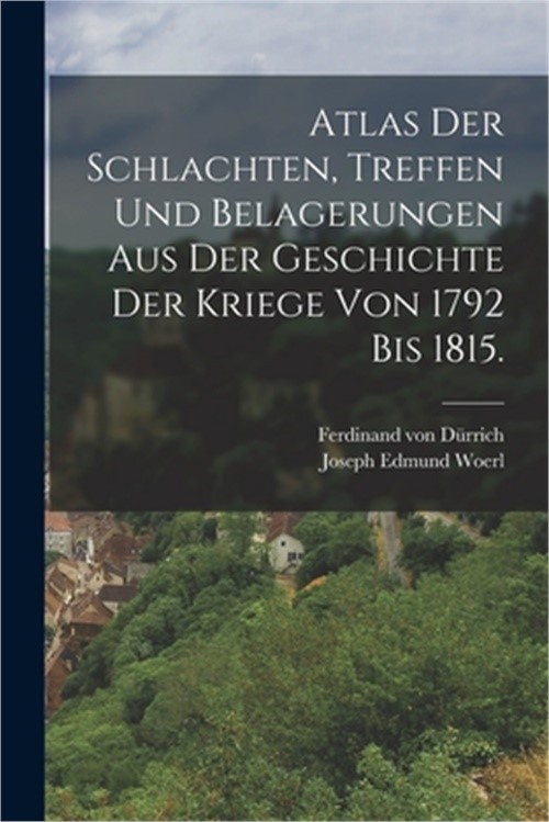 Atlas der Schlachten, Treffen und Belagerungen aus der Geschichte der Kriege von