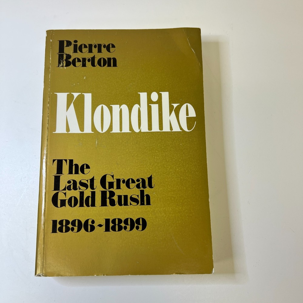 Klondike: The Last Great Gold Rush, 1896-1899,Pierre Berton by Pierre Berton