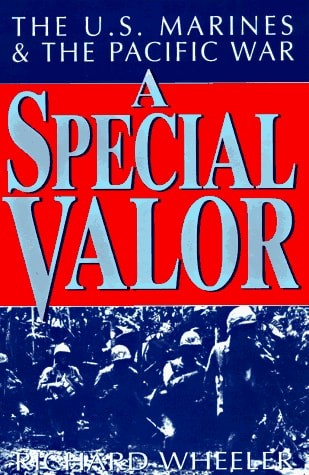 A Special Valor: The U.S. Marines and the Pacific War by Wheeler, Richard, Good