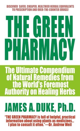 The Green Pharmacy: The Ultimate Compendium of Natural Remedies Form the World's