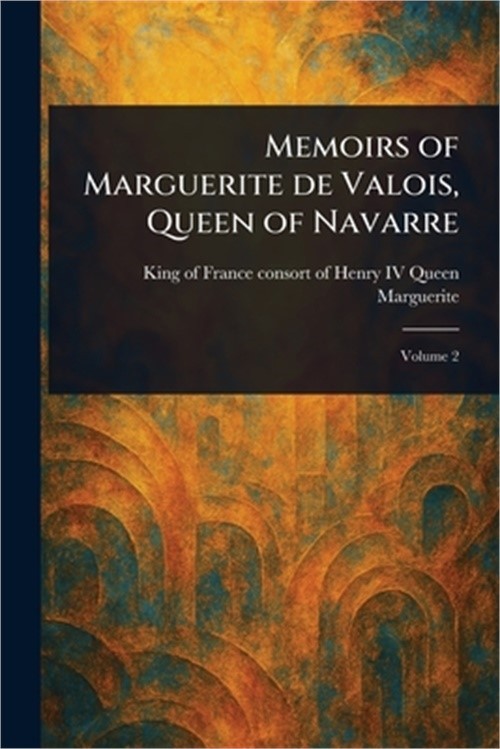 Memoirs of Marguerite De Valois, Queen of Navarre (Paperback or Softback)