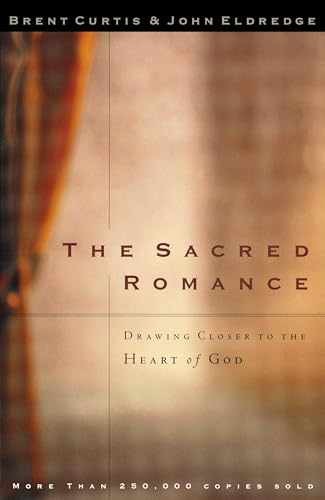 The Sacred Romance: Drawing Closer to - Paperback, by Curtis Brent - Very Good j