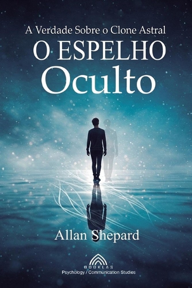 O Espelho Oculto: A Verdade Sobre o Clone Astral by Allan Shepard (Portuguese) P