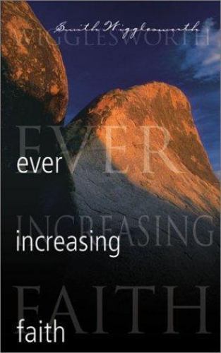 Ever Increasing Faith by Smith Wigglesworth (2001, Trade Paperback)