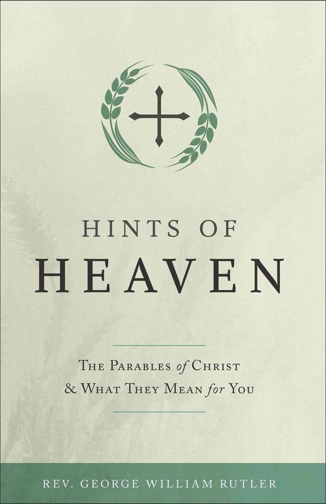 Hints of Heaven: The Parables of Christ and What They Mean for You by Fr George
