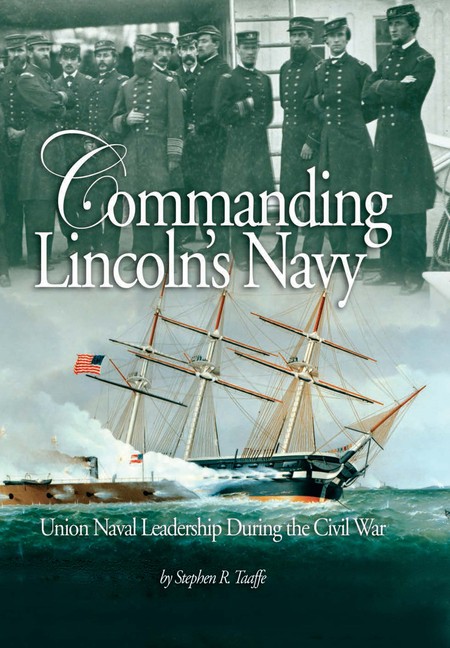 Commanding Lincoln's Navy: Union Naval Leadership During The...