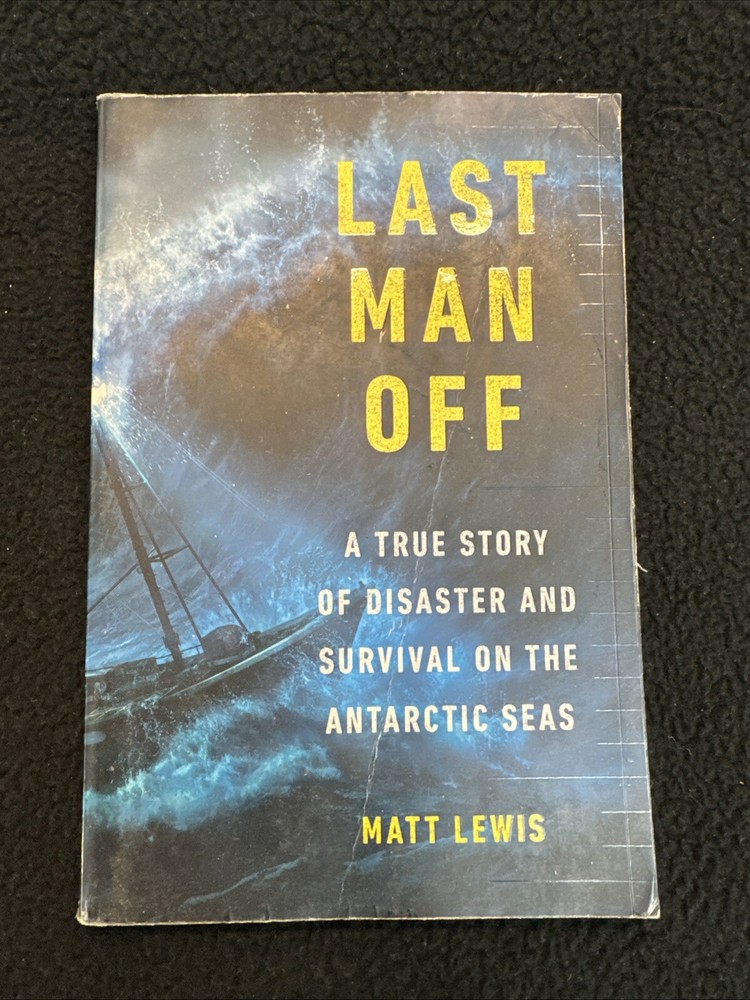 Last Man Off: True Story Of Disaster/Survival On Antarctic Seas By Matt Lewis