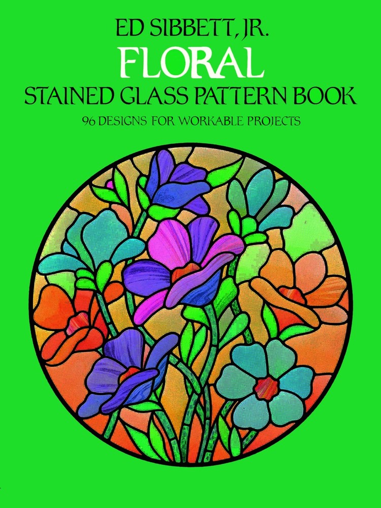 Floral Stained Glass Pattern Book (Dover Crafts: Stained Glass) by Sibbett Jr.