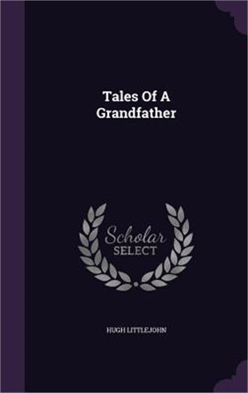 Tales Of A Grandfather (Hardback or Cased Book)