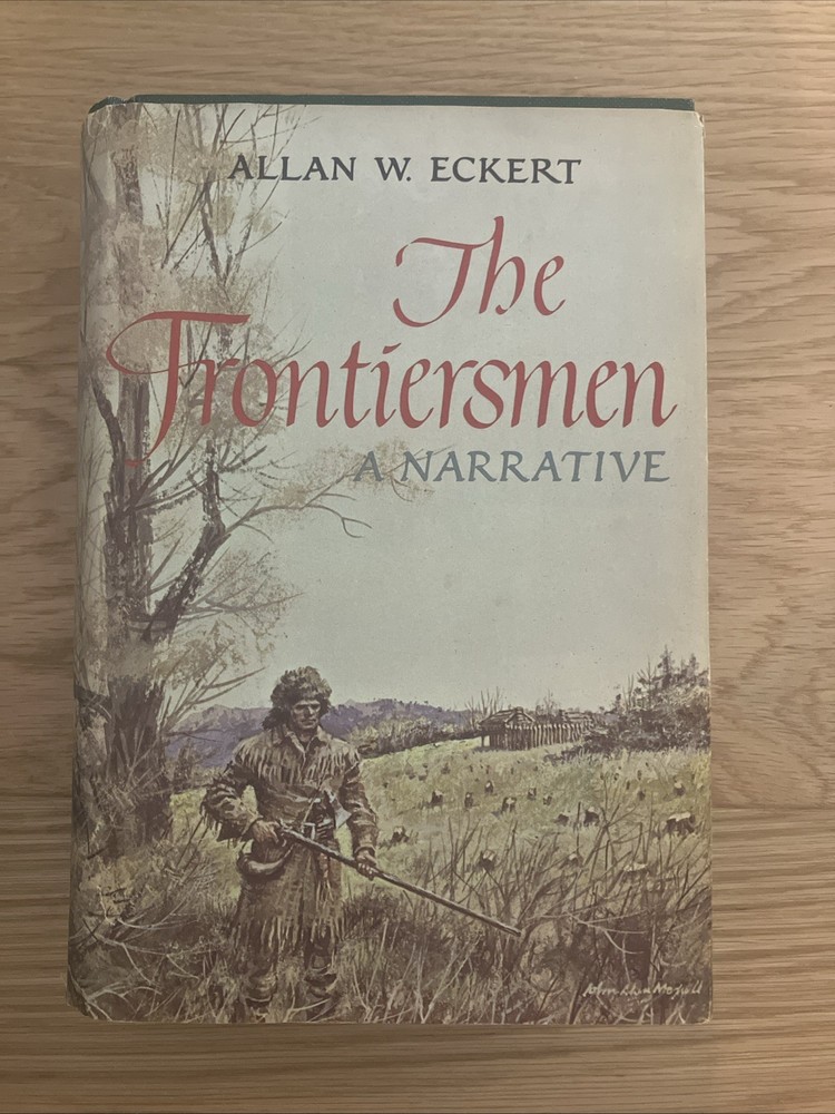 The Frontiersmen: A Narrative By Allan W. Eckert 1967 Hardcover