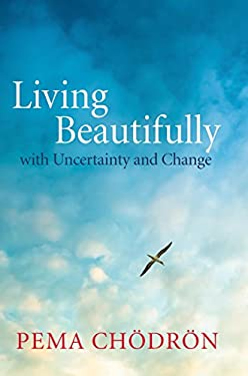 Embrace Uncertainty and Change with Living Beautifully by Pema Chodron Paperback Guide to Inner Peace and Resilience