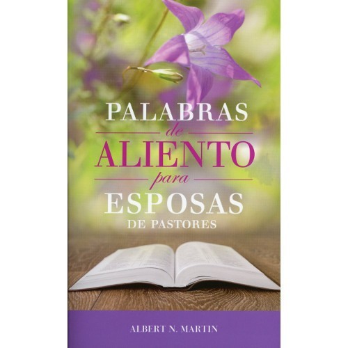 Palabras de Aliento para Esposas de Pastores | Albert N Martin