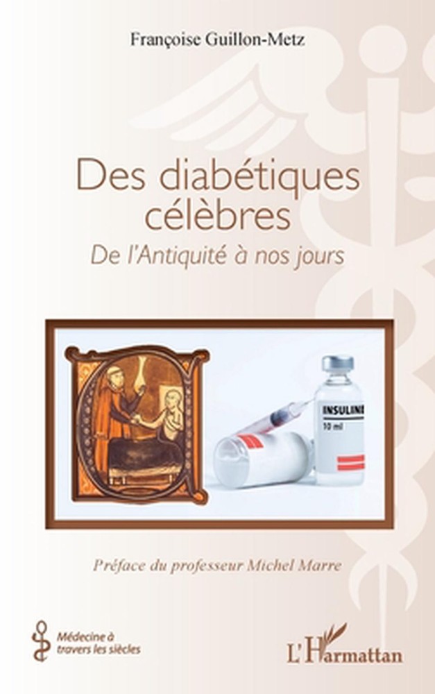 Des diabtiques clbres: De l'Antiquit? ? nos jours by Fran?oise Guillon-Metz (Fre