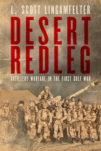 Desert Redleg: Artillery Warfare in the First Gulf War by L Scott Lingamfelter