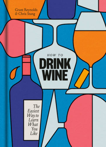 How to Drink Wine: The Easiest Way to Learn What You Like - Hardcover - GOOD