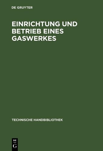 Einrichtung und Betrieb eines Gaswerkes (Hardback) Technische Handbibliothek