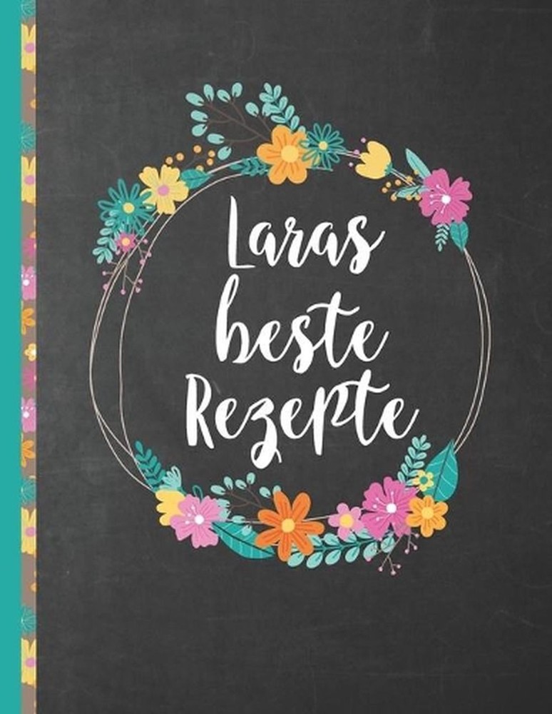 Laras Beste Rezepte: Das personalisierte Rezeptbuch 