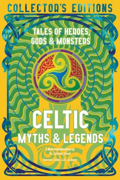 Celtic Myths & Legends : Tales of Heroes, Myths & Monsters, Hardcover by Wood...
