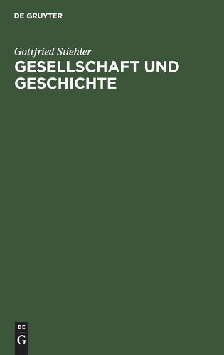 Gottfried Stiehler Gesellschaft Und Geschichte (Hardback)