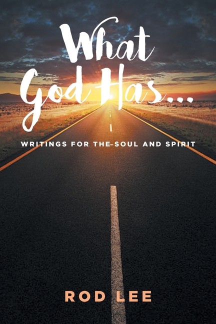 What God Has   : Writings For The Soul And Spirit