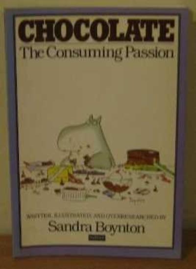 Chocolate : The Consuming Passion By SANDRA BOYNTON. 97804135117
