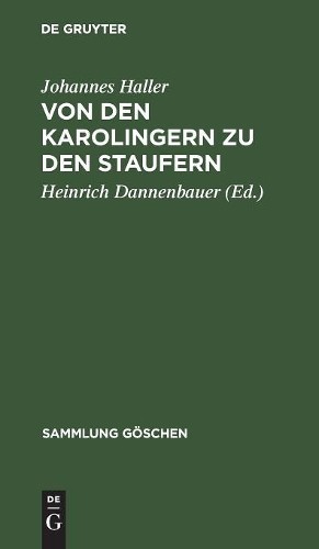 Johannes Haller Von Den Karolingern Zu Den Staufern (Hardback) Sammlung Göschen