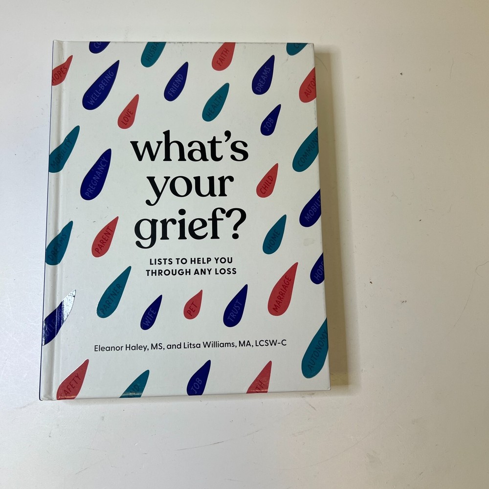 Whats Your Grief: Lists to Help You Through Any Loss Haley, E - Hardcover