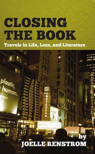 Closing the Book: Travels in Life, Loss, and Literature, Renstrom, Joelle, Very