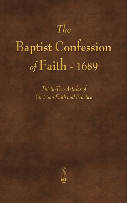 The Baptist Confession Of Faith 1689