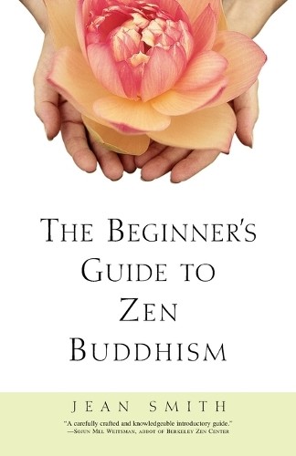 The Beginner's Guide to Zen Buddhism, Smith, Jean