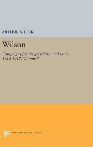 Woodrow Wilson Wilson, Volume V (Hardback) Princeton Legacy Library
