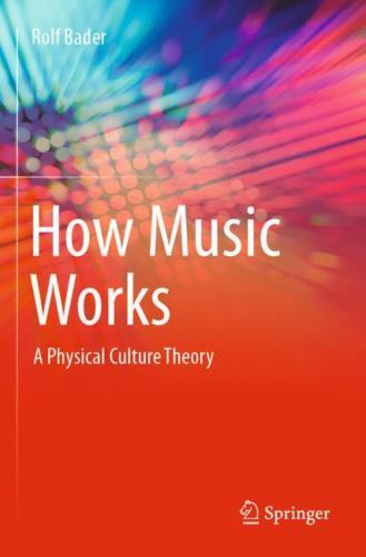 How Music Works 1st ed. 2021 by Bader, Rolf, Like New Used, Free shipping in ...