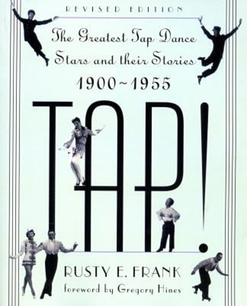 Tap! : The Greatest Tap Dance Stars and Their Stories, 1900-1955