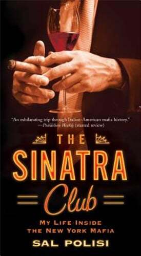The Sinatra Club: My Life Inside the New York Mafia by Sal Polisi: Used