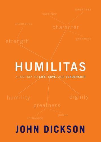 Humilitas: A Lost Key to Life, Love, and Leadership by Dickson, John, Good Book