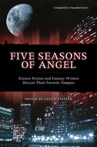 Five Seasons of Angel: Science Fiction and Fantasy Authors Discuss Their: Used