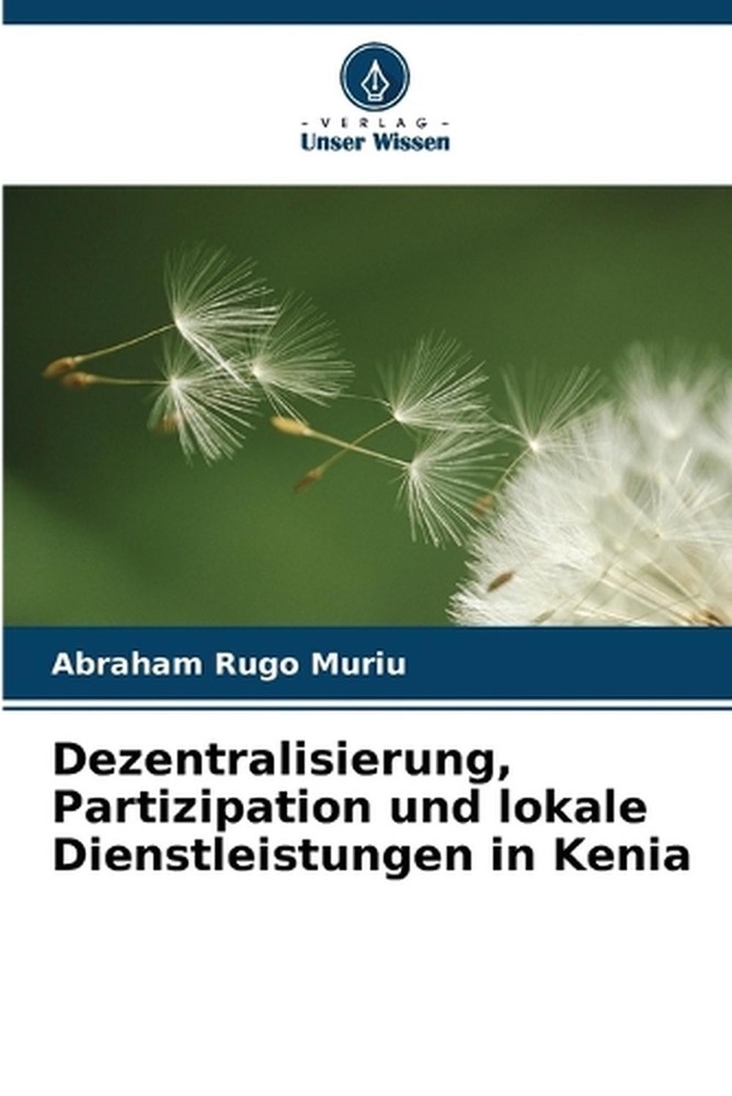 Dezentralisierung, Partizipation und lokale Dienstleistungen in Kenia by Abraham