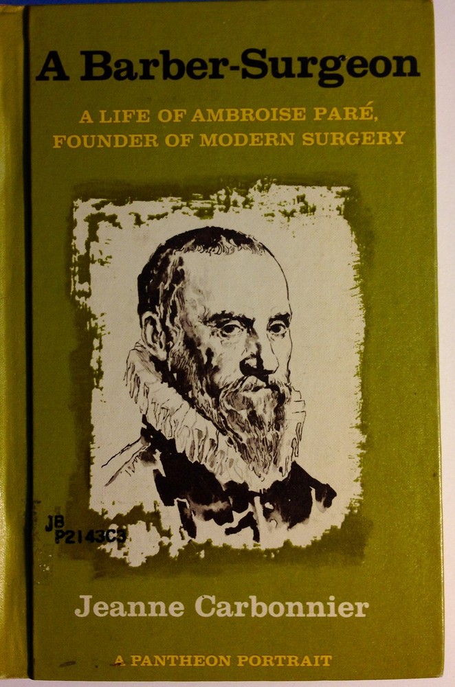 A barber-surgeon;: A life of Ambroise Pare, founder of modern surgery