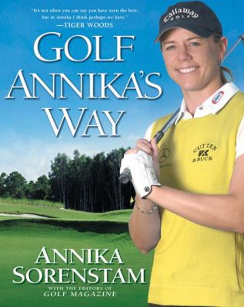 Golf Annika's Way : How I Elevated My Game to Be the Best--and HoFree US Delivery | ISBN:1592403565