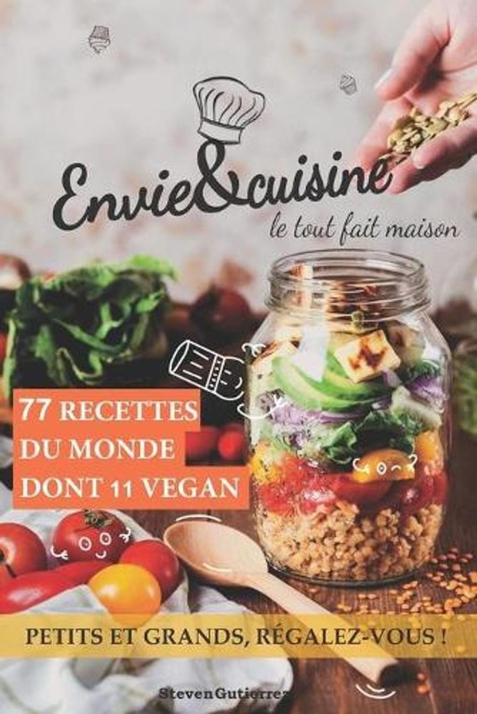 Envie&cuisine ! Le tout fait maison: 77 recettes pour toute la famille by Steven