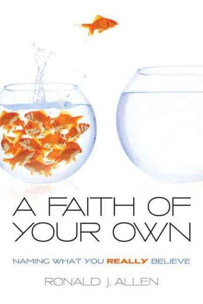 Faith of Your Own : Naming What You Really Believe, Paperback by Allen, Ronal...